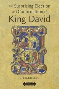 bokomslag The Surprising Election and Confirmation of King David