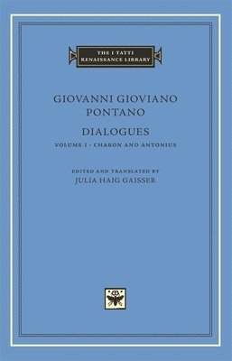 Giovanni Gioviano Pontano, Julia Haig Gaisser - Dialogues Volume 1 – Charon and Antonius, Inbunden