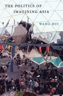 Hui Wang, Theodore Huters - Politics of Imagining Asia, Inbunden