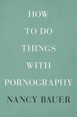 How to Do Things with Pornography 1