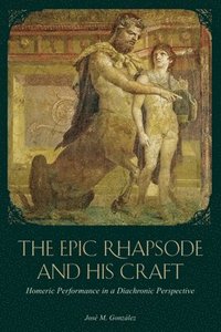 bokomslag The Epic Rhapsode and His Craft