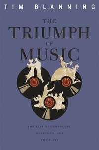 bokomslag The Triumph of Music - The Rise of Composers, Musicians and their Art (OBE)