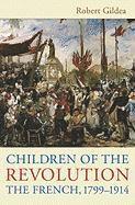 bokomslag Children of the Revolution: The French, 1799-1914