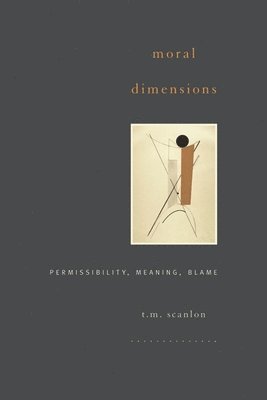T. M. Scanlon - Moral Dimensions, Häftad