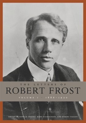 The Letters of Robert Frost: Volume 1 1