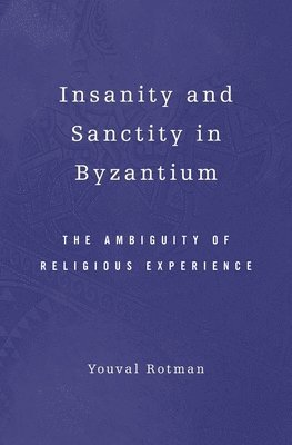 Youval Rotman, Rotman - Insanity and Sanctity in Byzantium, Inbunden