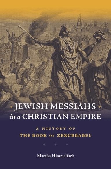 Martha Himmelfarb - Jewish Messiahs in a Christian Empire, Inbunden