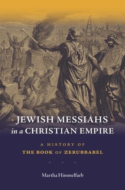Martha Himmelfarb - Jewish Messiahs in a Christian Empire, Inbunden