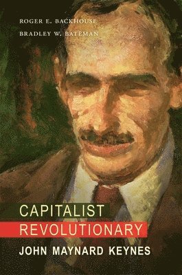 Roger E. Backhouse, Bradley W. Bateman - Capitalist Revolutionary, Inbunden