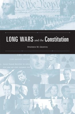 Stephen M. Griffin - Long Wars and the Constitution, Inbunden