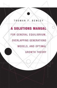 bokomslag A Solutions Manual for General Equilibrium, Overlapping Generations Models, and Optimal Growth Theory