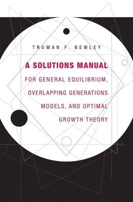 A Solutions Manual for General Equilibrium, Overlapping Generations Models, and Optimal Growth Theory 1