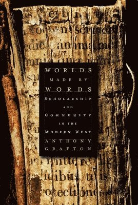 Anthony Grafton - Worlds Made by Words, Häftad