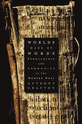 Anthony Grafton - Worlds Made by Words, Häftad