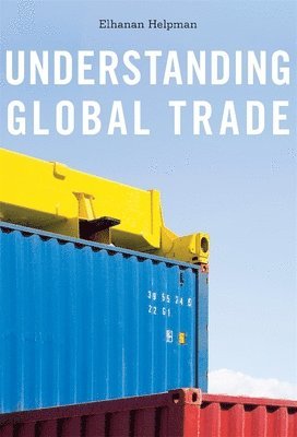 Elhanan Helpman - Understanding Global Trade, Inbunden