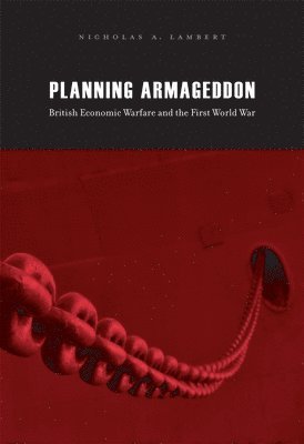 Nicholas A. Lambert - Planning Armageddon, Inbunden