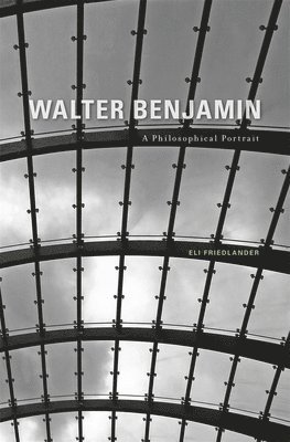 Eli Friedlander - Walter Benjamin, Inbunden