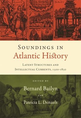 Bernard Bailyn, Patricia L. Denault, Patricia L Denault - Soundings in Atlantic History, Häftad