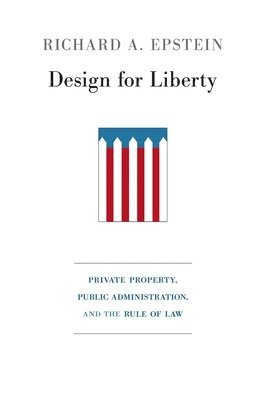 Richard A. Epstein - Design for Liberty, Inbunden