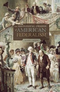 bokomslag The Ideological Origins of American Federalism