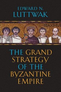 bokomslag The Grand Strategy of the Byzantine Empire