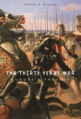 Peter H. Wilson - The Thirty Years War: Europe's Tragedy, Häftad