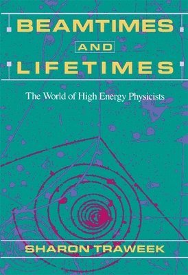 Sharon Traweek - Beamtimes and Lifetimes, Häftad