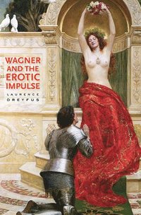 bokomslag Wagner and the Erotic Impulse
