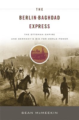 bokomslag Berlin-Baghdad Express: The Ottoman Empire and Germany's Bid for World Power