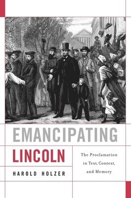 Harold Holzer - Emancipating Lincoln, Inbunden