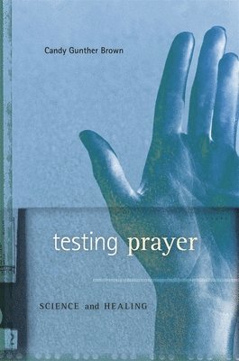 Candy Gunther Brown - Testing Prayer, Inbunden