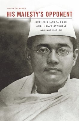 Sugata Bose - His Majesty’s Opponent, Häftad