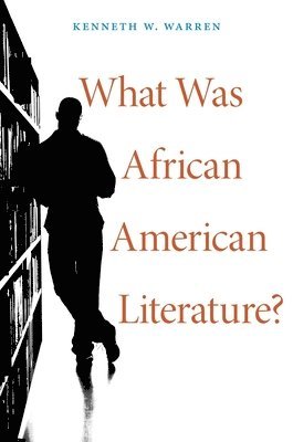 Kenneth W. Warren - What Was African American Literature?, Häftad