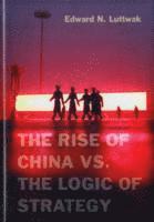 bokomslag The Rise of China vs. the Logic of Strategy