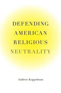 bokomslag Defending American Religious Neutrality