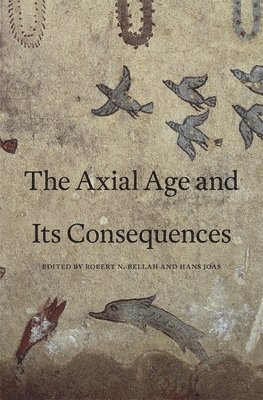 Robert N. Bellah, Hans Joas - Axial Age and Its Consequences, Inbunden
