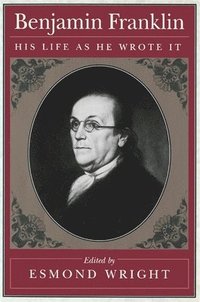 bokomslag Benjamin Franklin: His Life as He Wrote It