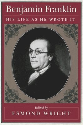 bokomslag Benjamin Franklin: His Life as He Wrote It