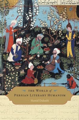 Hamid Dabashi - World of Persian Literary Humanism, Inbunden