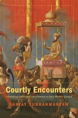 Sanjay Subrahmanyam - Courtly Encounters, Inbunden