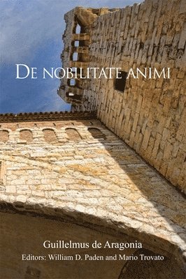 Guillelmus de Aragonia, William D. Paden - De nobilitate animi, Inbunden