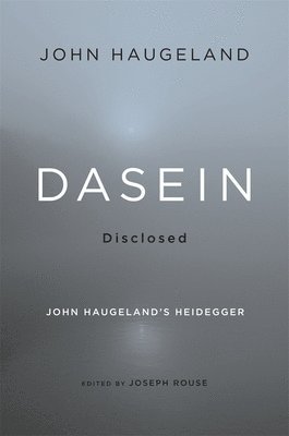 John Haugeland, Joseph Rouse - Dasein Disclosed, Inbunden