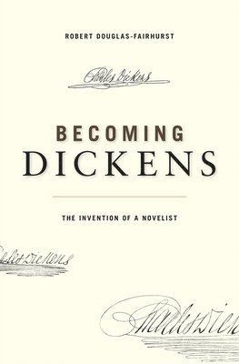 Robert Douglas-Fairhurst - Becoming Dickens, Häftad