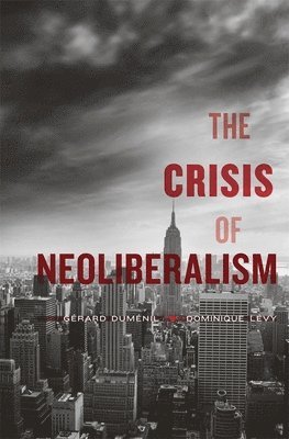 Gérard Duménil, Dominique Lévy, Gerard Dumenil, Dominique Levy - Crisis of Neoliberalism, Häftad