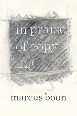 Marcus Boon - In Praise of Copying, Häftad