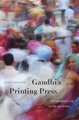 Isabel Hofmeyr - Gandhi’s Printing Press, Inbunden