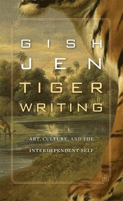Gish Jen - Tiger Writing, Inbunden