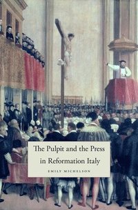 bokomslag The Pulpit and the Press in Reformation Italy