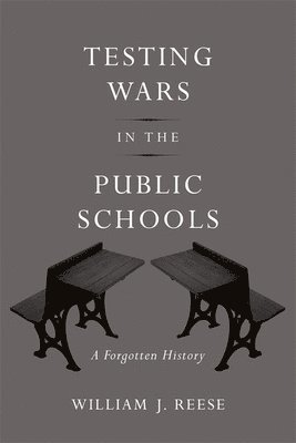 William J. Reese - Testing Wars in the Public Schools, Inbunden