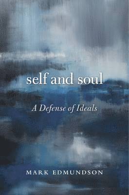 Mark Edmundson - Edmundson, M: Self and Soul, Inbunden